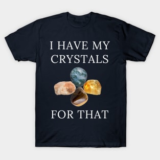 I Have My Crystals For Depression Relief Crystal Power T-Shirt